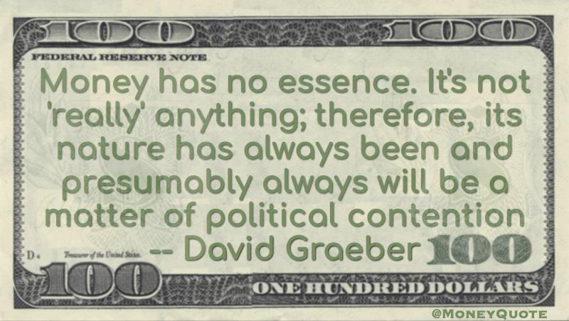 Money nature will always be a matter of political contention Quote