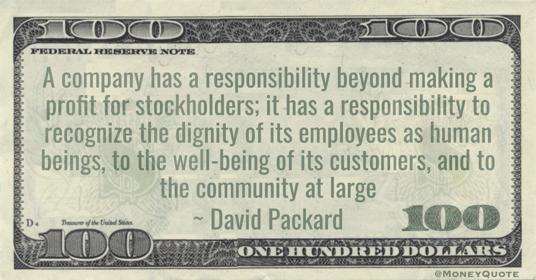 A company has a responsibility beyond making a profit for stockholders; it has a responsibility to recognize the dignity of its employees as human  Quote