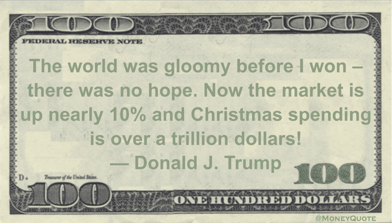The world was gloomy before I won - there was no hope. Now the market is up nearly 10% and Christmas spending is over a trillion dollars! Quote