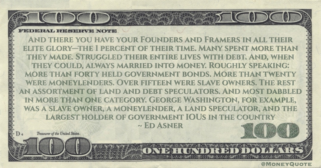 forty held government bonds. More than twenty were moneylenders. Over fifteen were slave owners. The rest an assortment of land and debt speculators Quote
