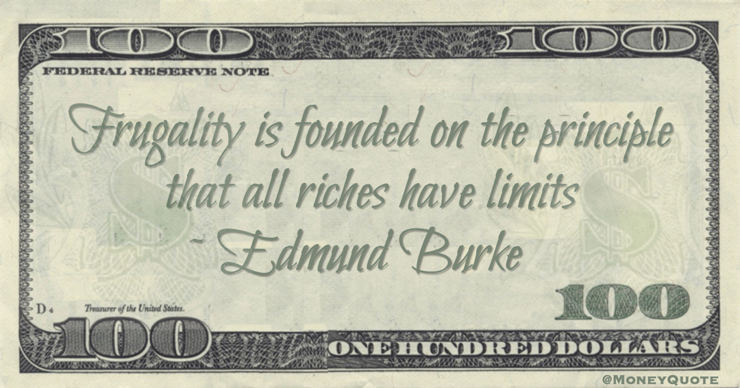 Frugality is founded on the principle that all riches have limits Quote