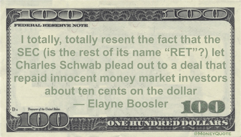 Charles Schwab plead out to a deal that repaid innocent money market investors about ten cents on the dollar Quote