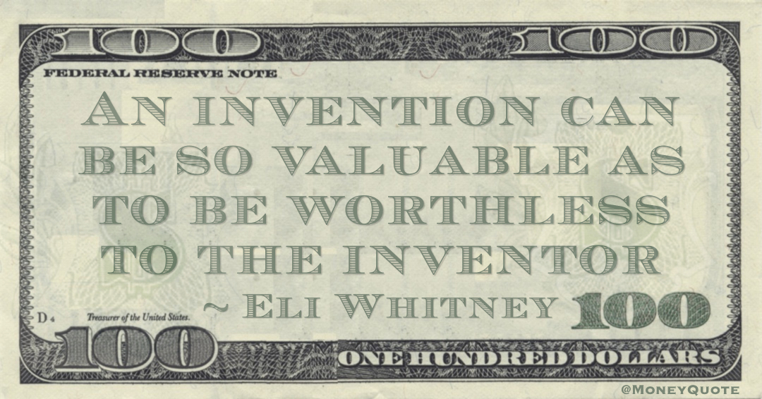 An invention can be so valuable as to be worthless to the inventor Quote