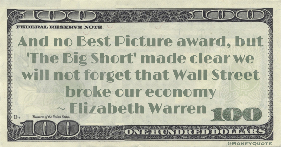 And no Best Picture award, but 'The Big Short' made clear we will not forget that Wall Street broke our economy Quote
