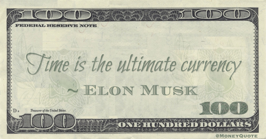 Time is the ultimate currency Quote