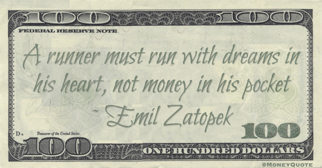A runner must run with dreams in his heart, not money in his pocket Quote