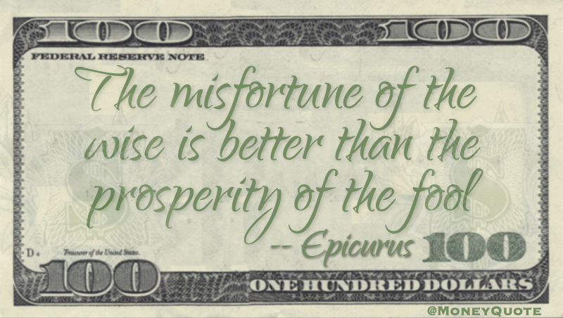 The misfortune of the wise is better than the prosperity of the fool Quote