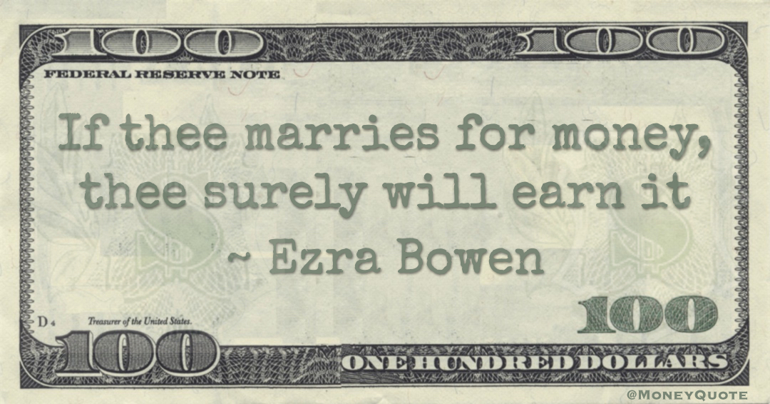 If thee marries for money, thee surely will earn it Quote