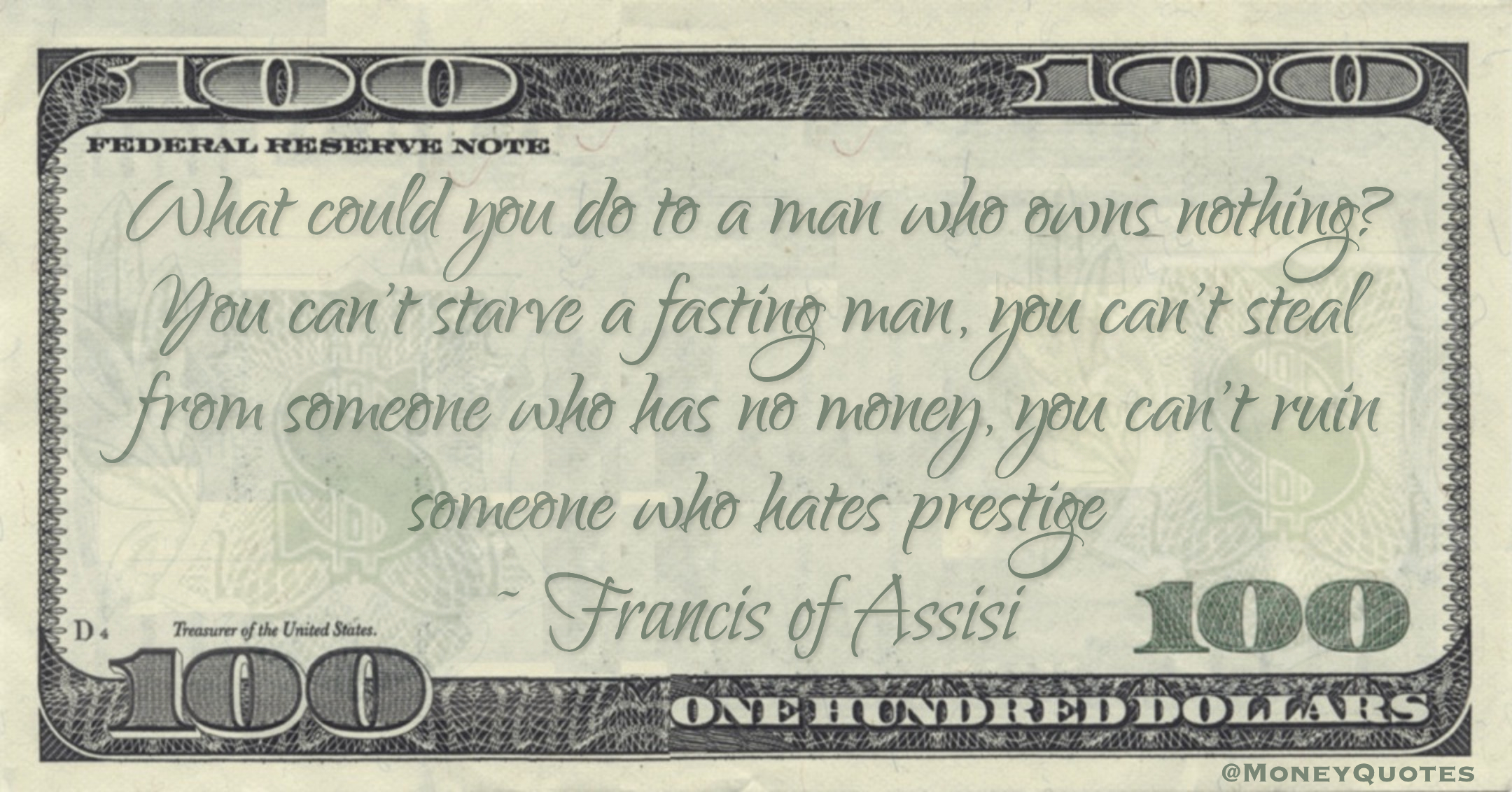 What could you do to a man who owns nothing? You can't starve a fasting man, you can't steal from someone who has no money, you can't ruin someone who hates prestige Quote