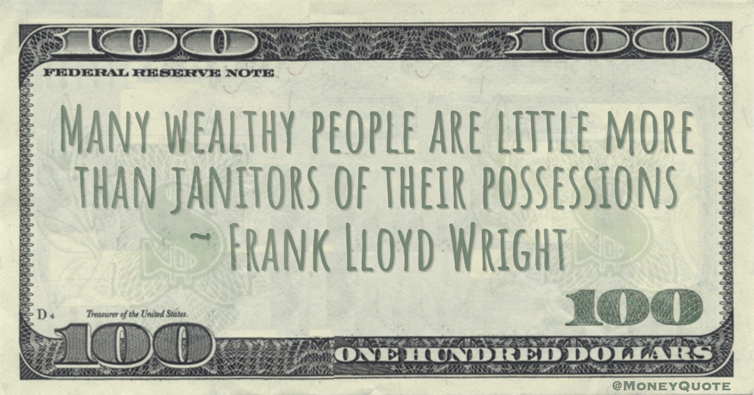 Many wealthy people are little more than janitors of their possessions Quote