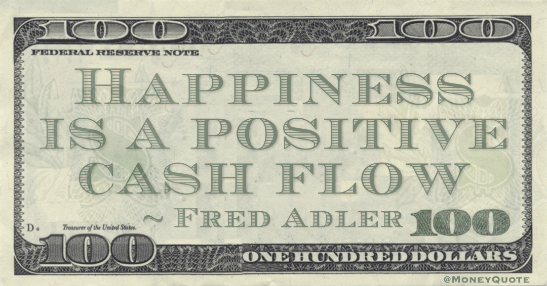 Happiness is a positive cash flow Quote