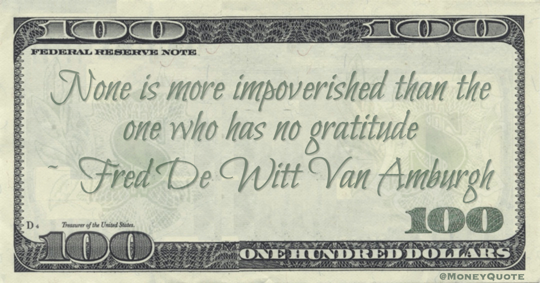 None is more impoverished than the one who has no gratitude Quote