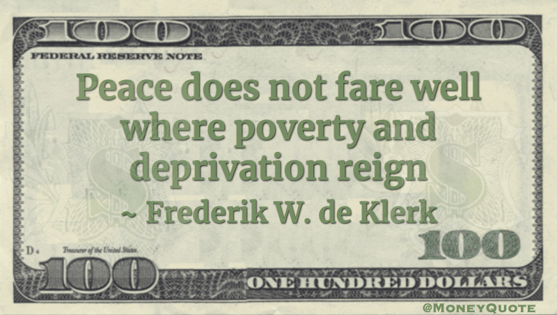 Peace does not fare well where poverty and deprivation reign Quote