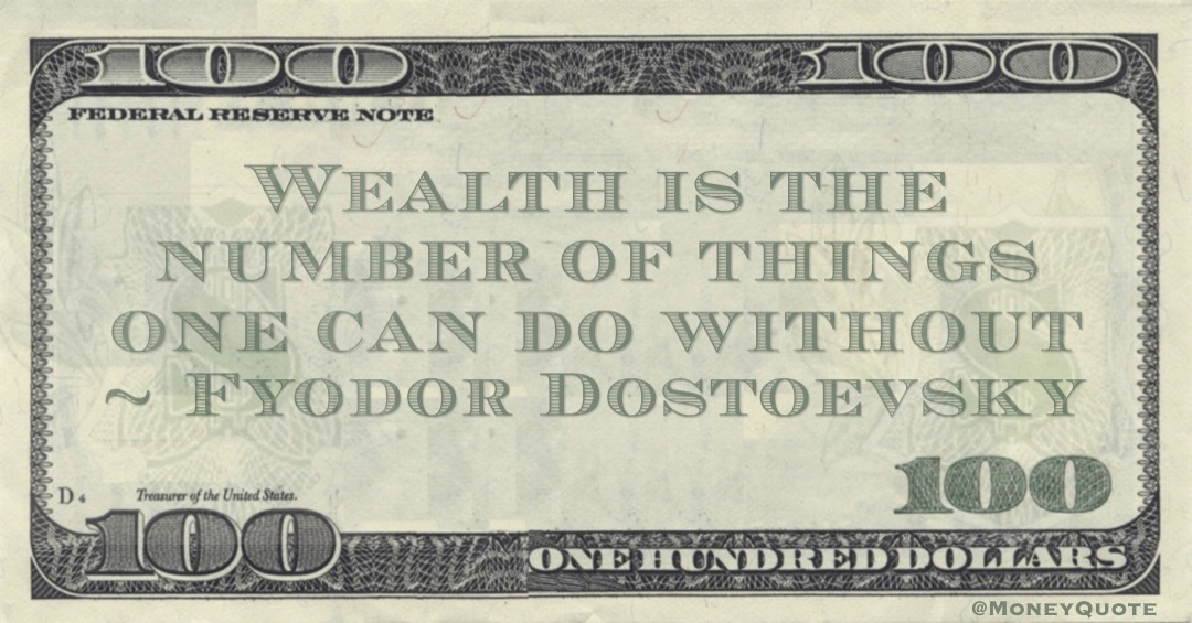 Wealth is the number of things one can do without Quote