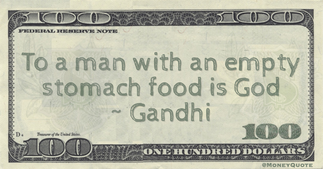To a man with an empty stomach food is God Quote