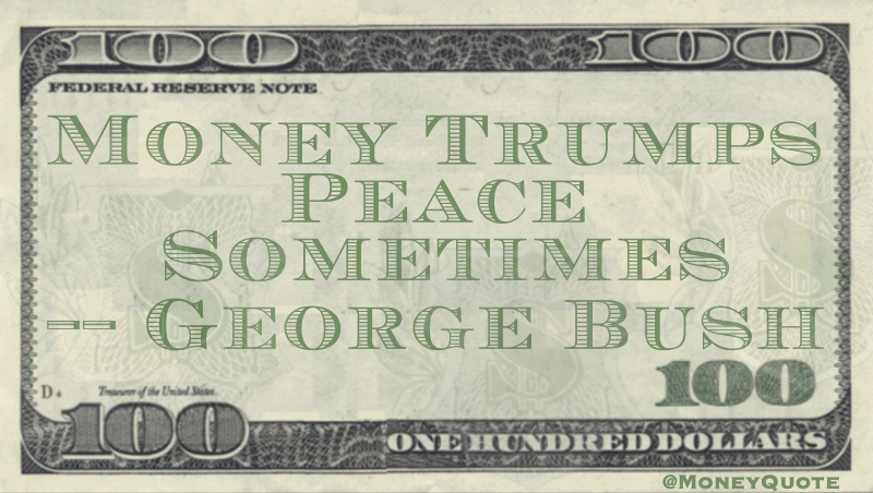 Money Trumps Peace Sometimes Quote