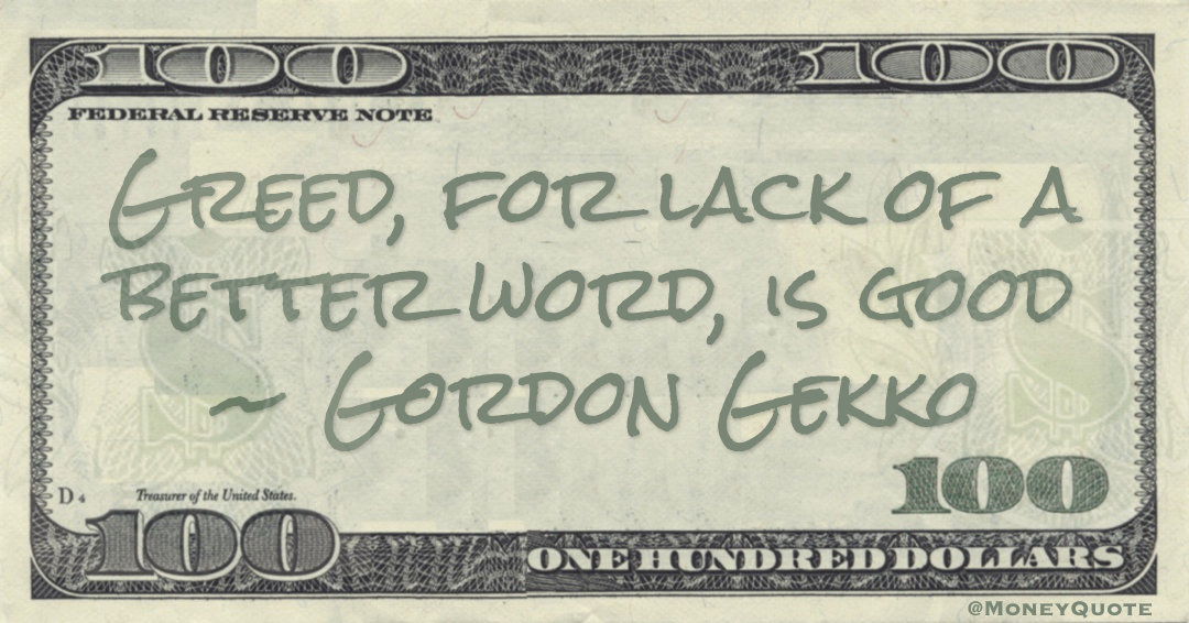 Greed, for lack of a better word, is good Quote