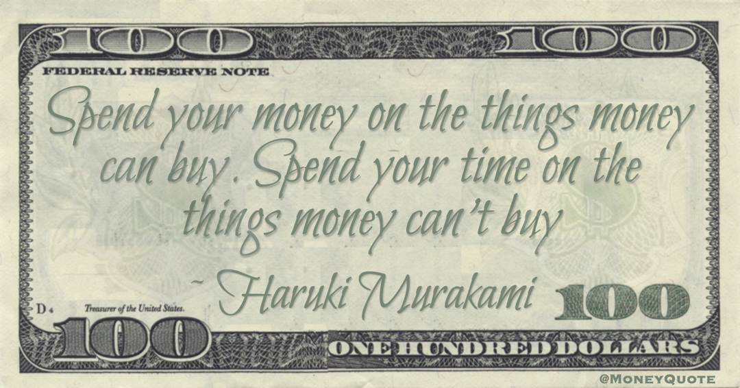 Haruki Murakami Spend your money on the things money can buy. Spend your time on the things money can’t buy quote