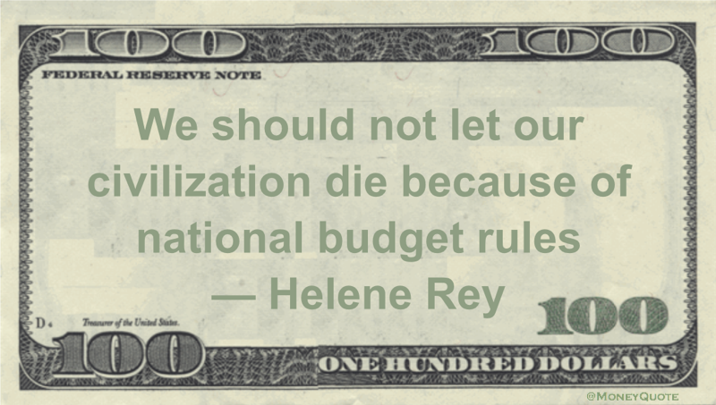 We should not let our civilization die because of national budget rules Quote