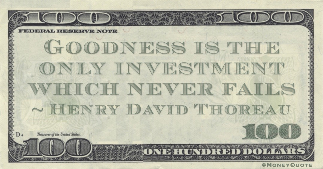 Goodness is the only investment which never fails Quote