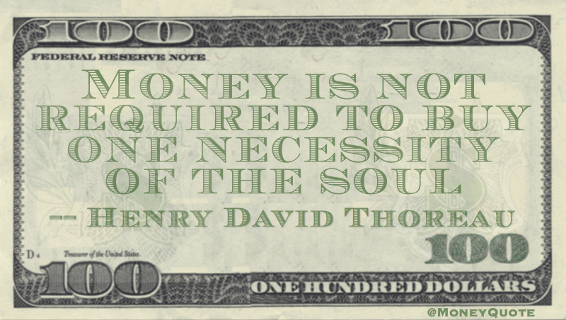 Money is not required to buy one necessity of the soul Quote