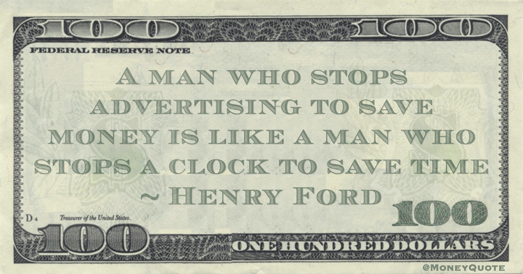 A man who stops advertising to save money is like a man who stops a clock to save time Quote