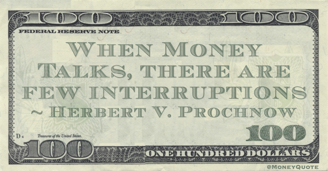 When Money Talks, there are few interruptions Quote