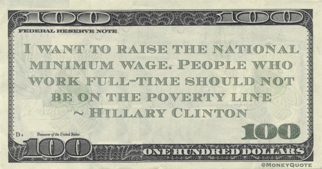 I want to raise the national minimum wage. People who work full-time should not be on the poverty line Quote