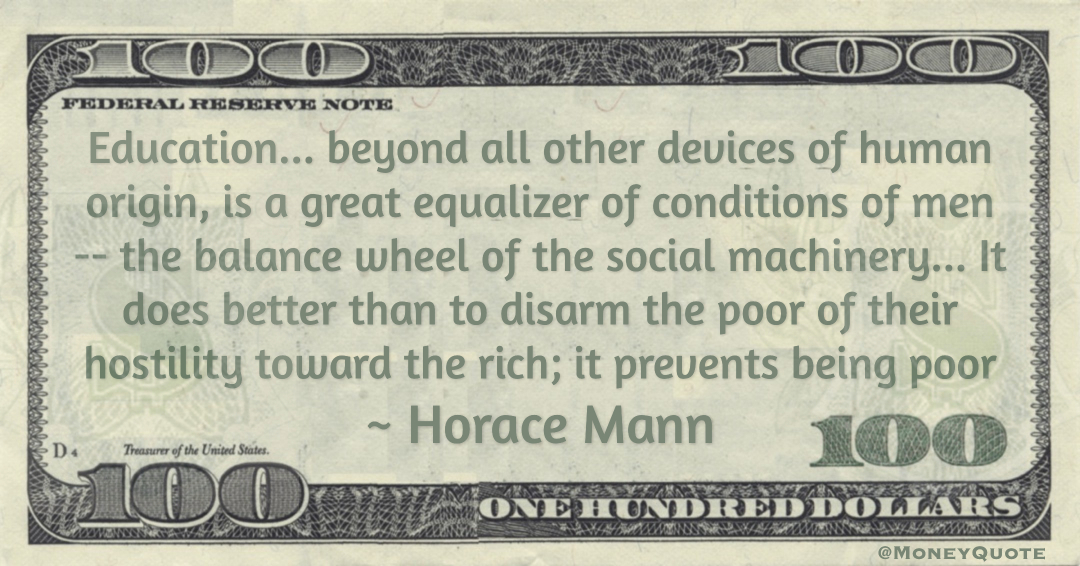 Education... It does better than to disarm the poor of their hostility toward the rich; it prevents being poor Quote