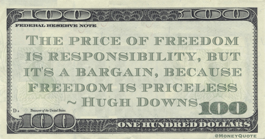 The price of freedom is responsibility, but it's a bargain, because freedom is priceless Quote