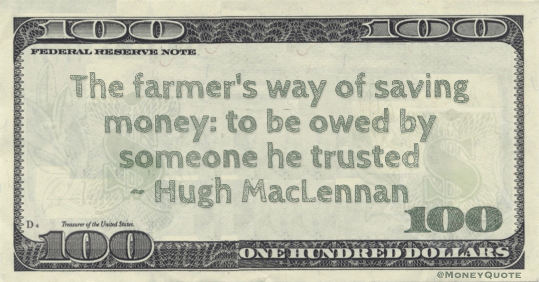 The farmer's way of saving money: to be owed by someone he trusted Quote