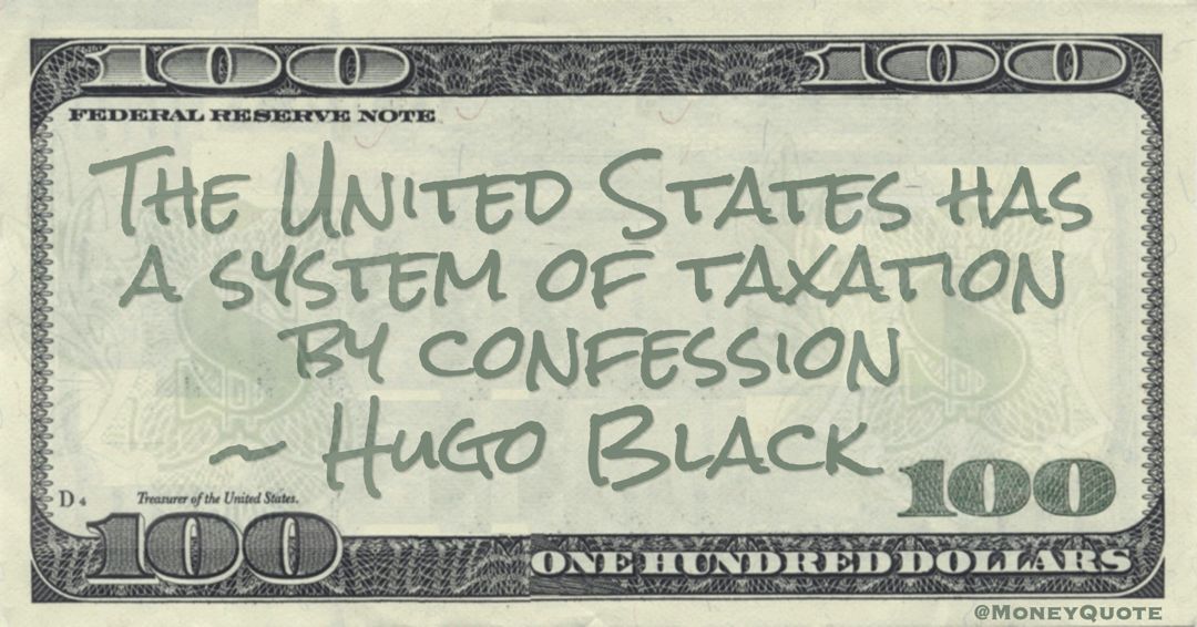 The United States has a system of taxation by confession Quote