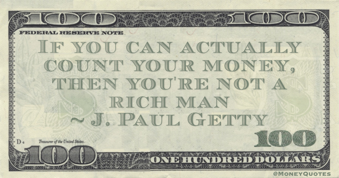 If you can actually count your money, then you're not a rich man Quote