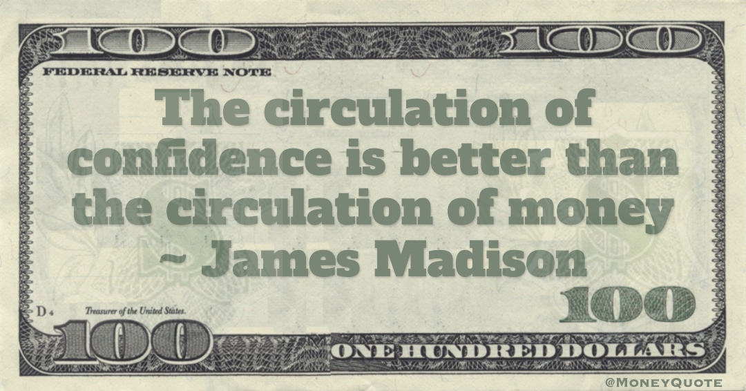 The circulation of confidence is better than the circulation of money Quote