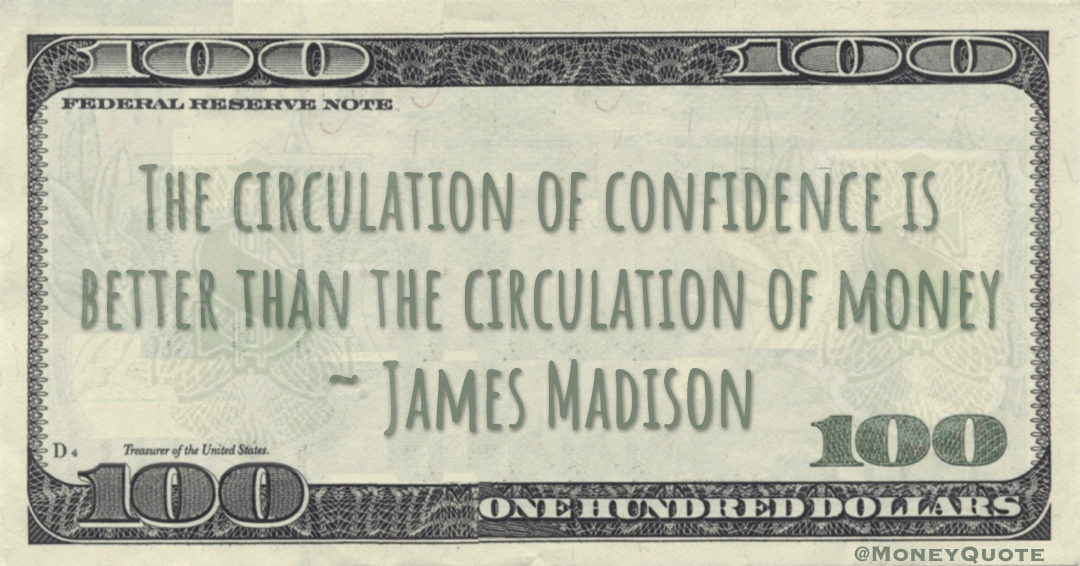 The circulation of confidence is better than the circulation of money Quote