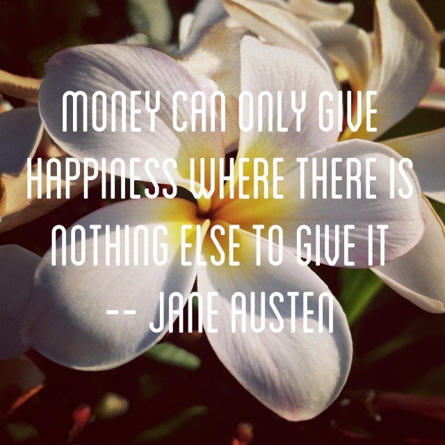 Money can only give happiness where there is nothing else to give it Quote
