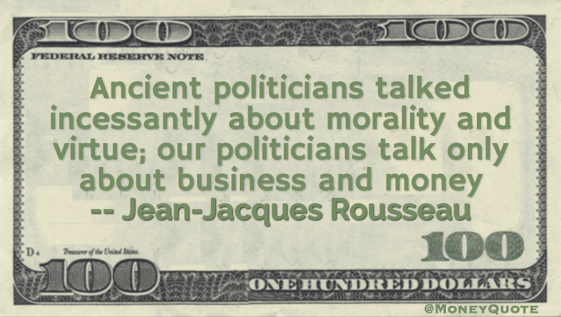 morality and virtue; our politicians talk only about business and money Quote
