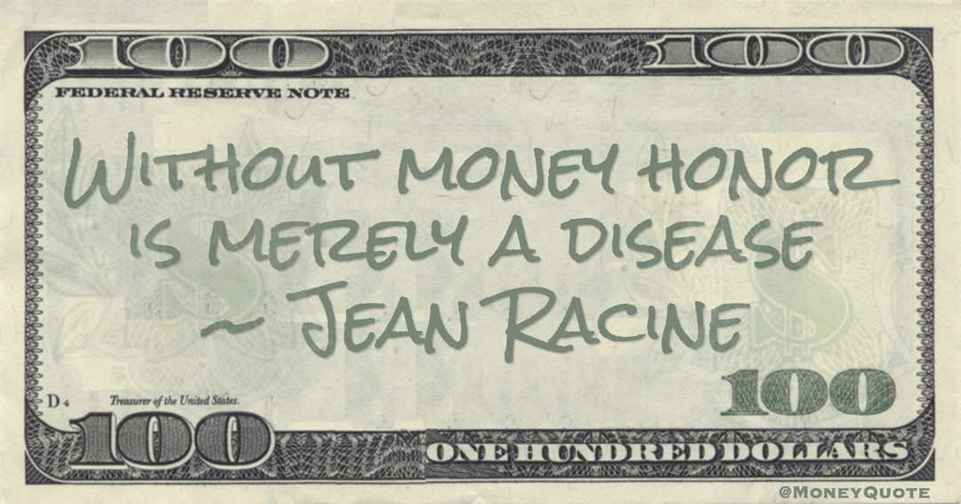 Without money honor is merely a disease Quote