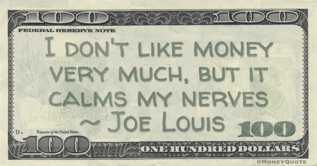 I don't like money very much, but it calms my nerves Quote