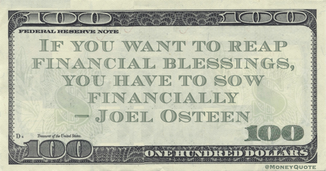 If you want to reap financial blessings, you have to sow financially Quote