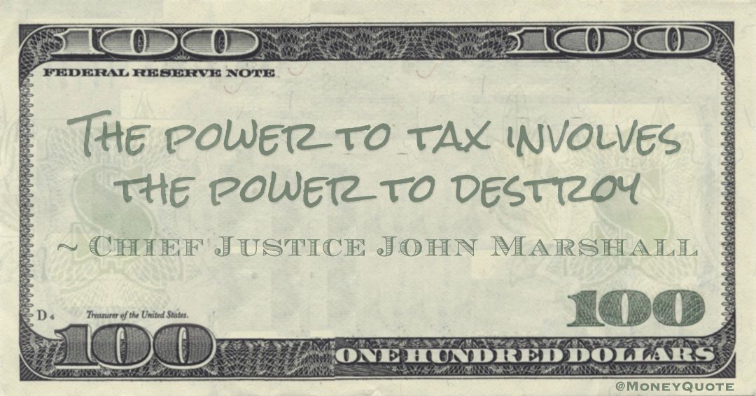 The power to tax involves the power to destroy Quote