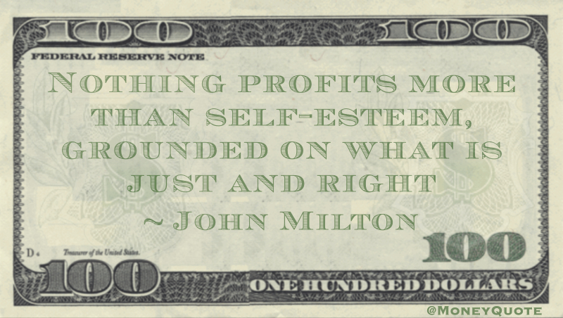 Nothing profits more than self-esteem, grounded on what is just and right Quote