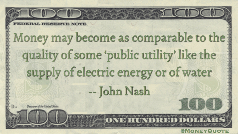 Money may become comparable to 'public utility' like the supply of electric energy or water Quote