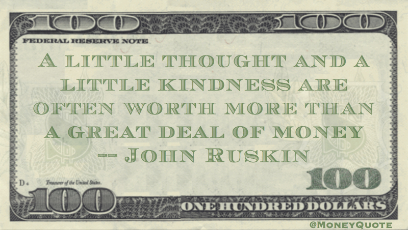 A little thought and a little kindness are often worth more than a great deal of money Quote