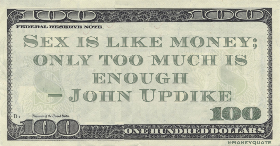 Sex is like money; only too much is enough Quote