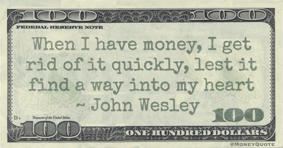 When I have money, I get rid of it quickly, lest it find a way into my heart Quote