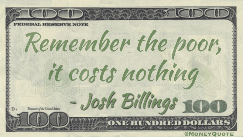 Remember the poor, it costs nothing Quote