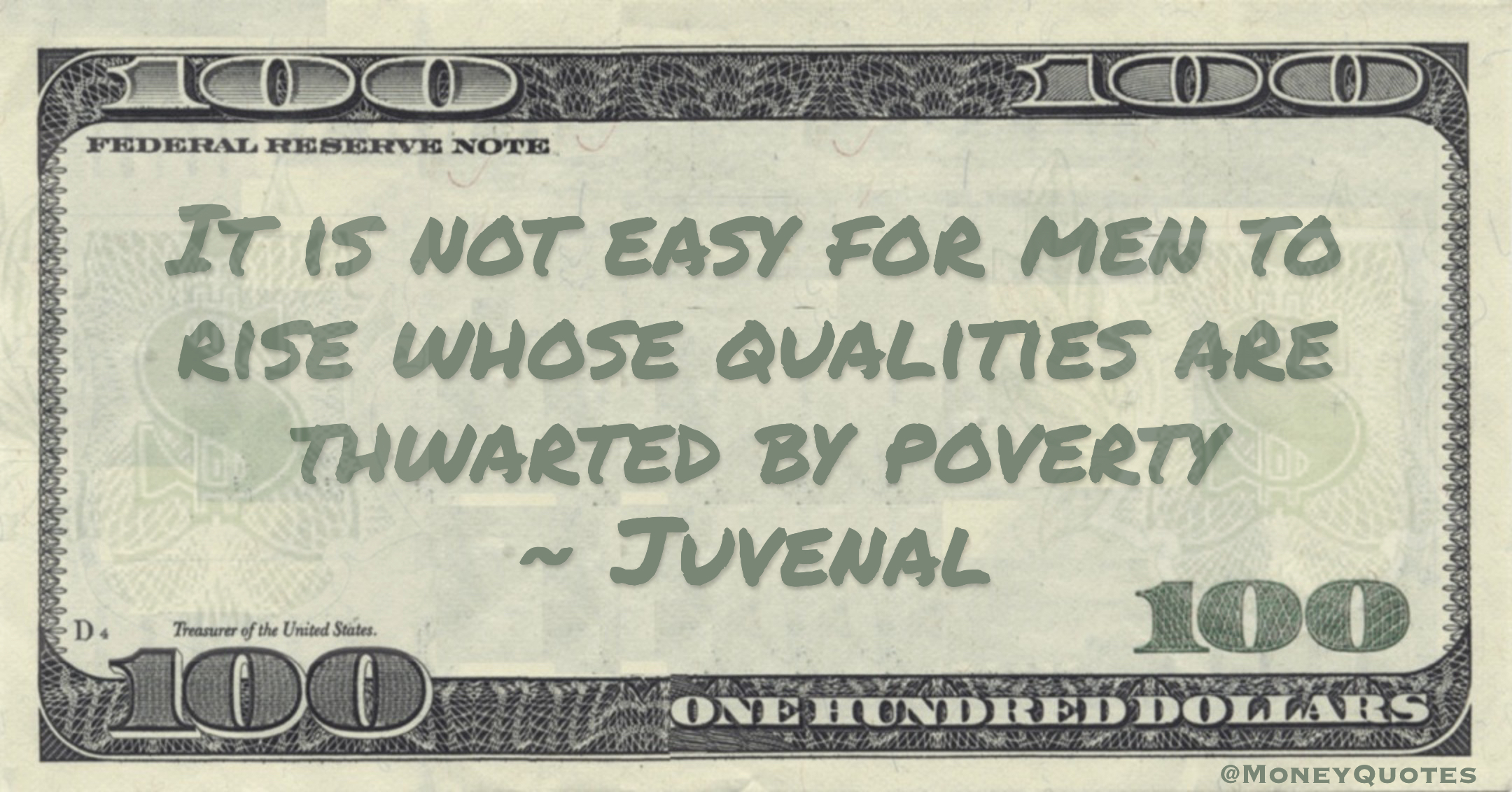 It is not easy for men to rise whose qualities are thwarted by poverty Quote