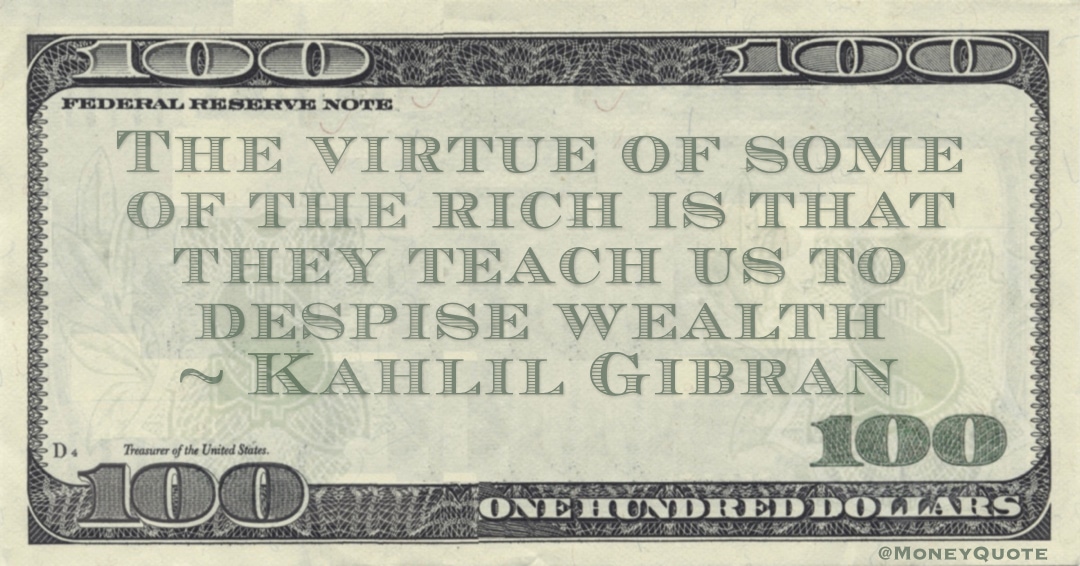 The virtue of some of the rich is that they teach us to despise wealth Quote