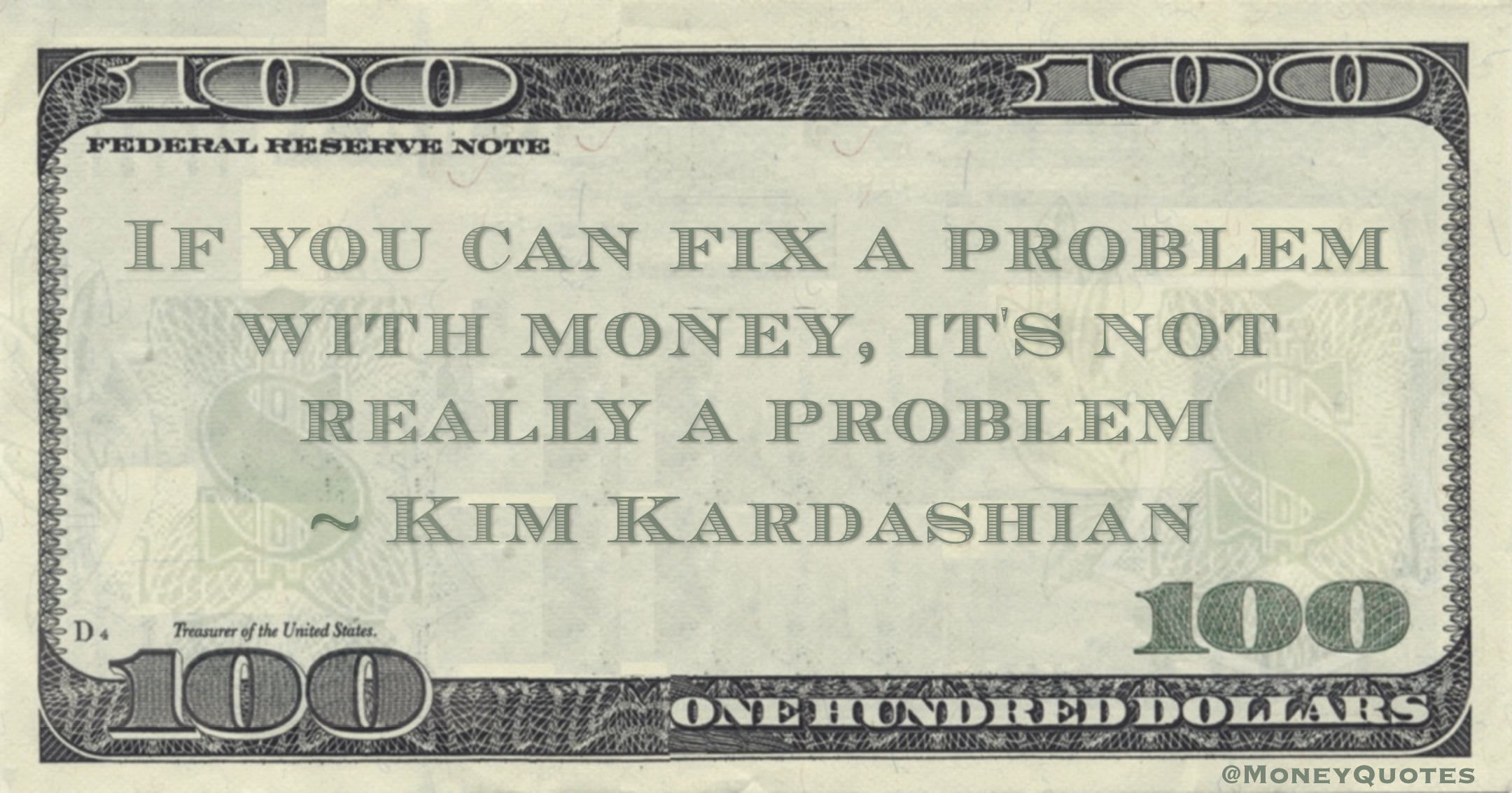 If you can fix a problem with money, it's not really a problem Quote